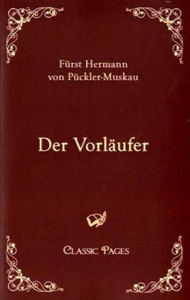 Der Vorläufer - Hermann von Pückler-Muskau/ Hermann Fürst von Pückler-Muskau