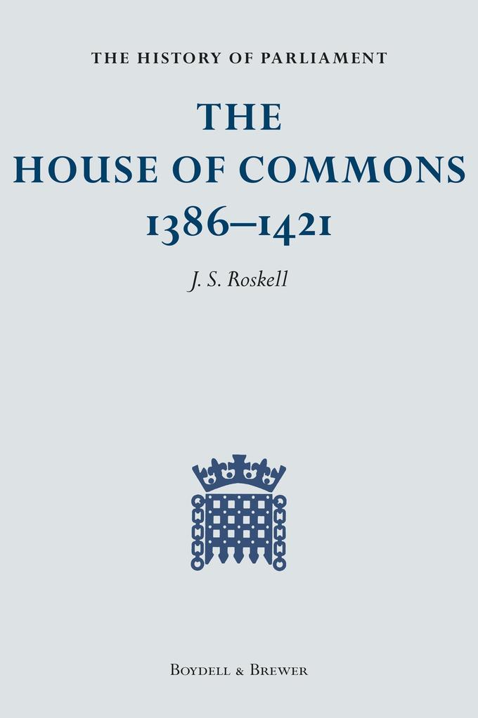 The History of Parliament: The House of Commons 1386-1421 [4 Volumes]