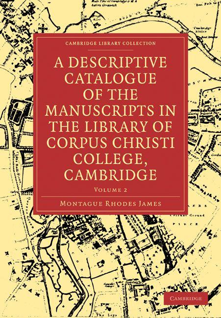 A Descriptive Catalogue of the Manuscripts in the Library of Corpus Christi College Cambridge