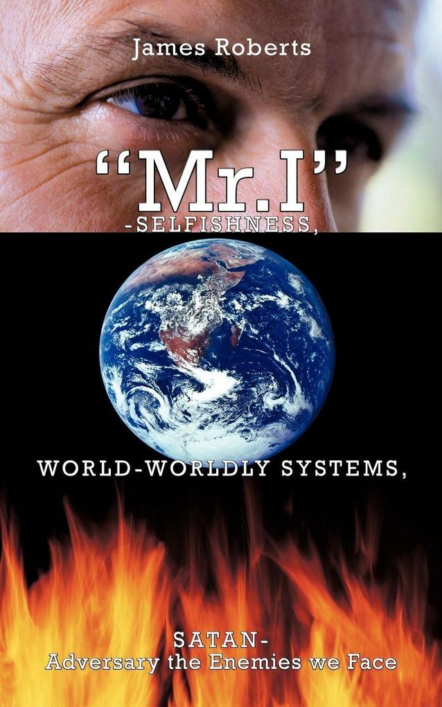'Mr.I'-Selfishness World-Worldly Systems Satan-Adversary the Enemies we Face