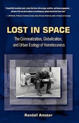 Lost in Space: The Criminalization Globalization and Urban Ecology of Homelessness