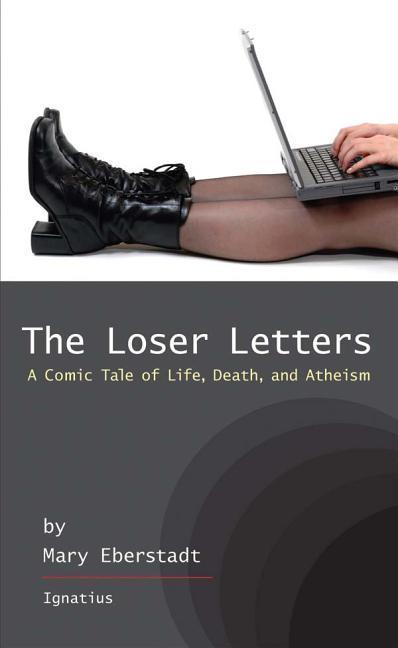 Loser Letters: A Comic Tale of Life Death and Atheism - Mary Eberstadt