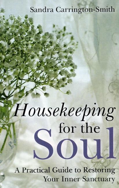 Housekeeping for the Soul: A Practical Guide to Restoring Your Inner Sanctuary - Sandra Carrington-Smith