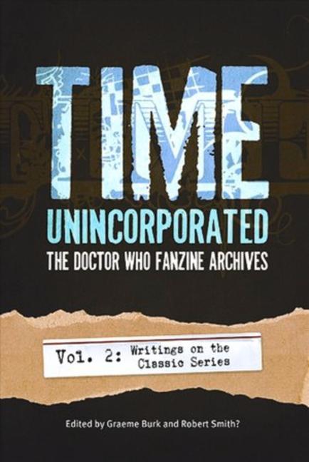 Time Unincorporated 2: The Doctor Who Fanzine Archives: (Vol. 2: Writings on the Classic Series)