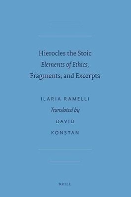 Hierocles the Stoic: Elements of Ethics Fragments and Excerpts - Ilaria L. E. Ramelli