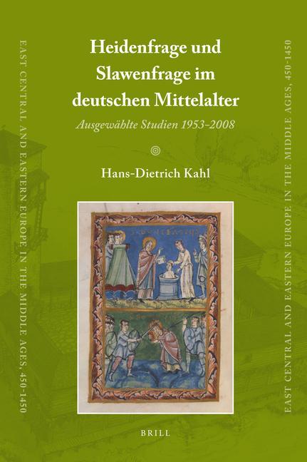 Heidenfrage Und Slawenfrage Im Deutschen Mittelalter: Ausgewählte Studien 1953-2008 - Hans-Dietrich Kahl