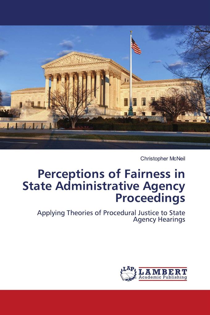 Perceptions of Fairness in State Administrative Agency Proceedings