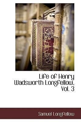 Life of Henry Wadsworth Longfellow Vol. 3 - Samuel Longfellow