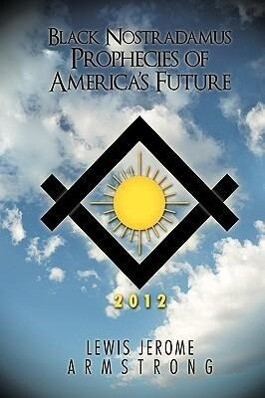 Black Nostradamus Prophecies of America's Future - Lewis Jerome Armstrong