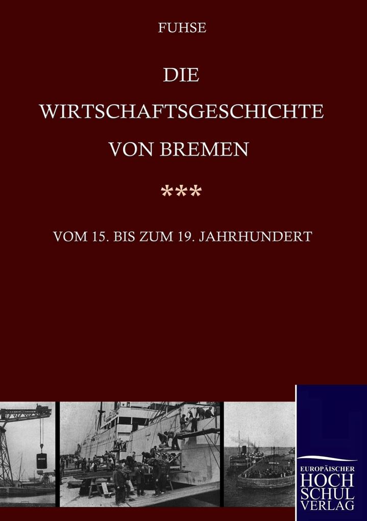 Die Wirtschaftsgeschichte von Bremen vom 15. bis ins 19. Jahrhundert