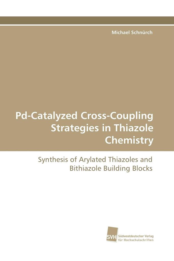 Pd-Catalyzed Cross-Coupling Strategies in Thiazole Chemistry