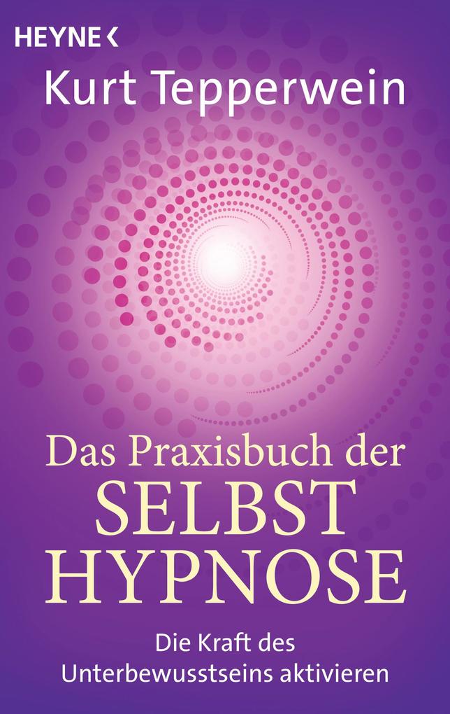 Das Praxisbuch der Selbsthypnose - Kurt Tepperwein