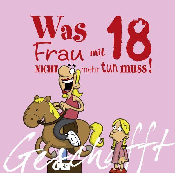 Image of Geschafft! Was Frau mit 18 nicht mehr tun muss!