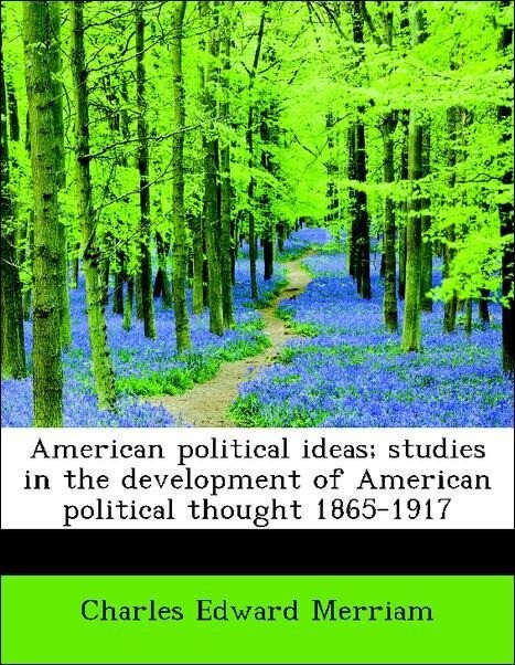 American political ideas; studies in the development of American political thought 1865-1917 als Taschenbuch von Charles Edward Merriam