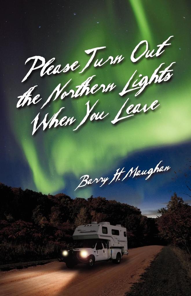 Please Turn Out the Northern Lights When You Leave - Barry H. Maughan