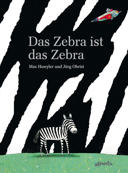 Das Zebra ist das Zebra - Max Huwyler