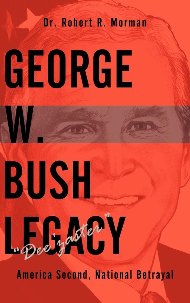 George W. Bush Legacy - Dee‘zaster