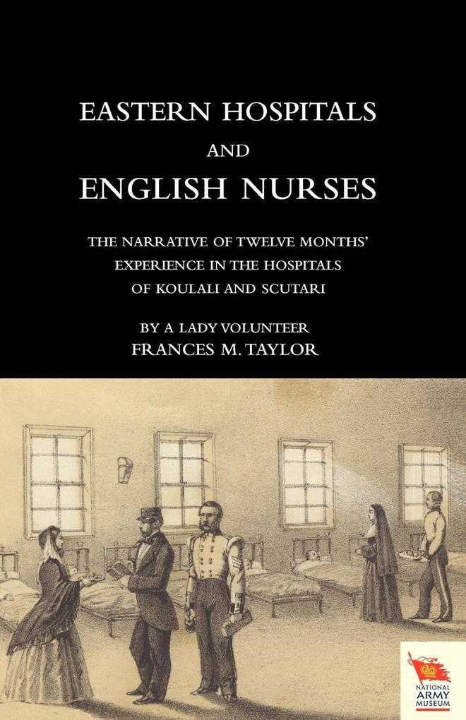 EASTERN HOSPITALS AND ENGLISH NURSES The narrative of twelve months‘ experience in the hospitals of Koulali and Scutari