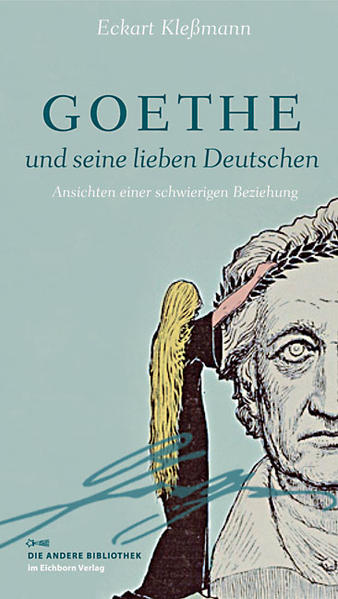 Goethe und seine lieben Deutschen - Eckart Kleßmann