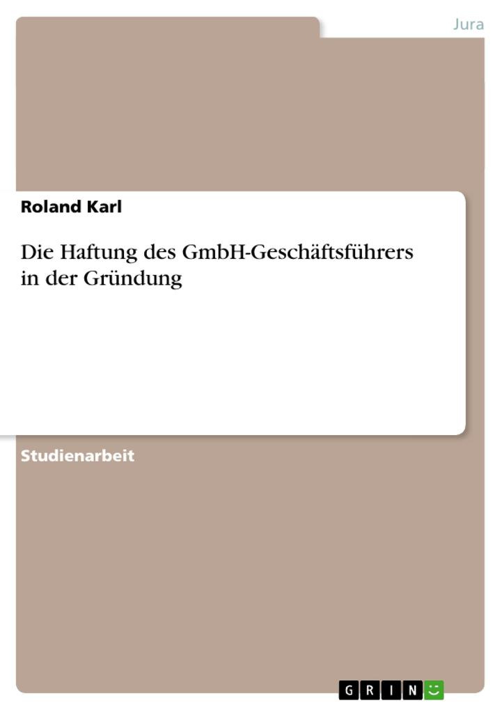 Die Haftung des GmbH-Geschäftsführers in der Gründung - Roland Karl