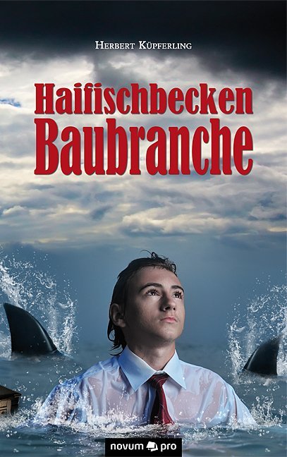 Haifischbecken Baubranche - Herbert Küpferling