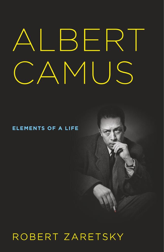 Albert Camus: Elements of a Life - Robert D. Zaretsky