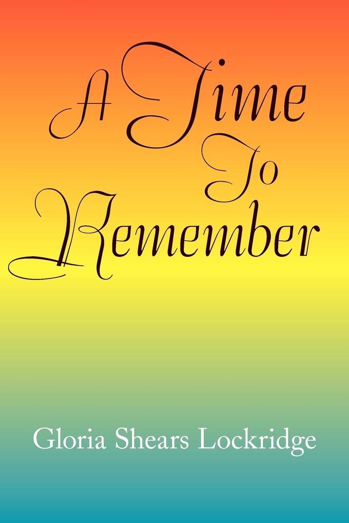 A Time to Remember - Gloria Shears Lockridge