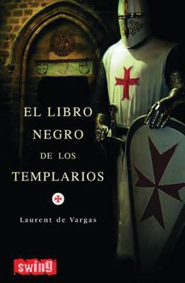 El Libro Negro de Los Templarios - Laurent De Vargas