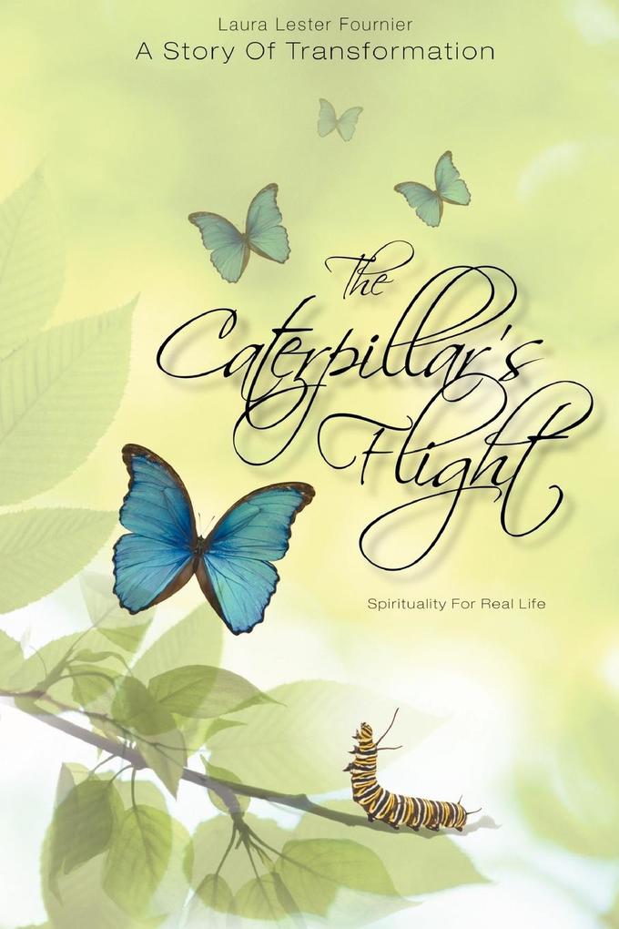 The Caterpillar‘s Flight - A Story of Transformation - Spirituality for Real Life