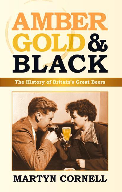 Amber Gold & Black: The History of Britain‘s Great Beers