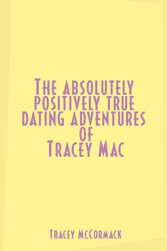 The Absolutely Positively True Dating Adventures of Tracey Mac