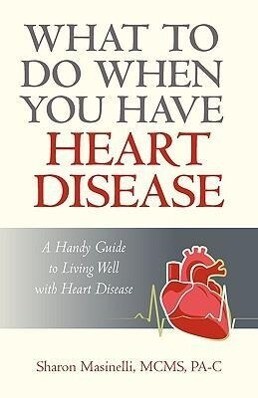 What to Do When You Have Heart Disease - Masinelli Mc Sharon Masinelli McMs Pa-C