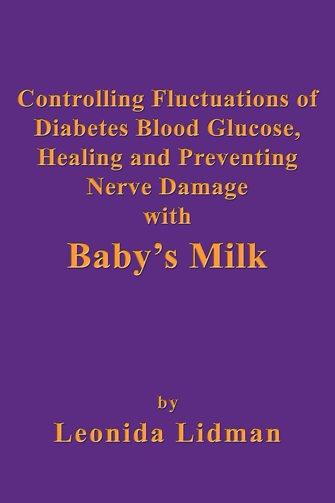 Controlling Fluctuations of Diabetes Blood Glucose Healing and Preventing Nerve Damage with Baby‘s Milk