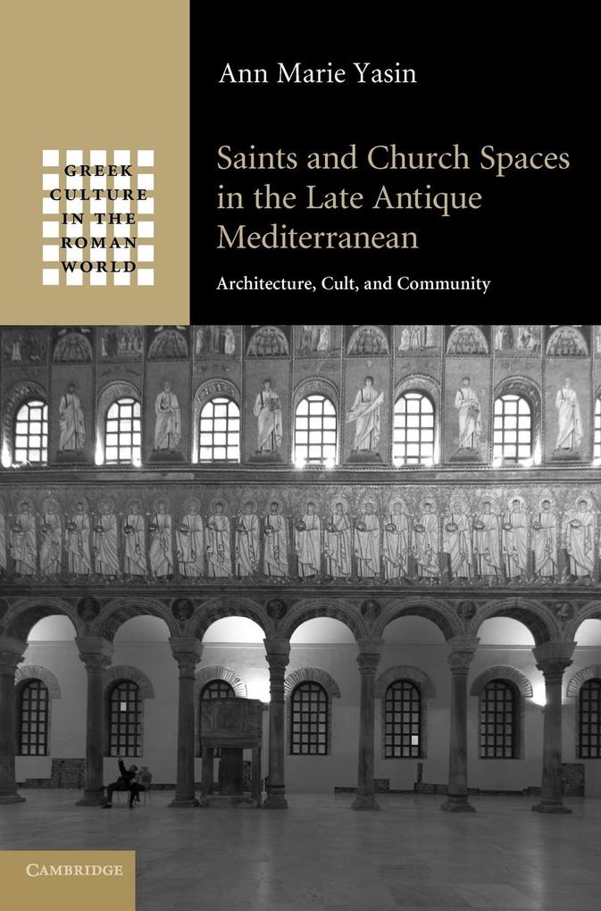 Saints and Church Spaces in the Late Antique Mediterranean - Ann Marie Yasin