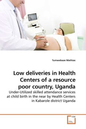 Low deliveries in Health Centers of a resource poor country Uganda - Tumwebaze Mathias