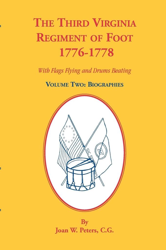 The Third Virginia Regiment of the Foot 1776-1778 Biographies Volume Two. With Flags Flying and Drums Beating