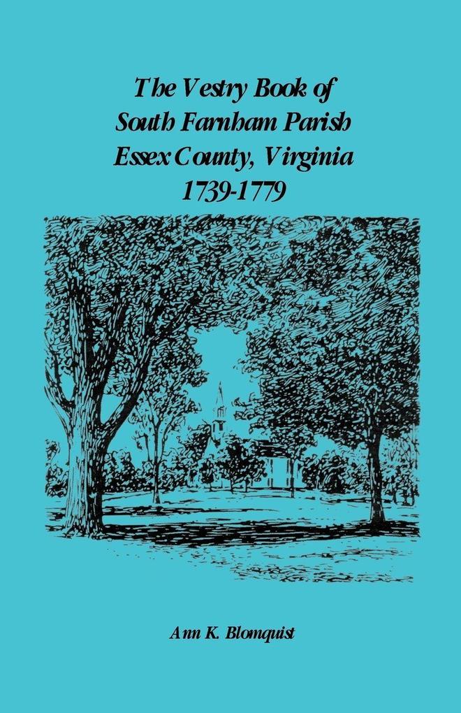 The Vestry Book of South Farnham Parish Essex County Virginia 1739-1779