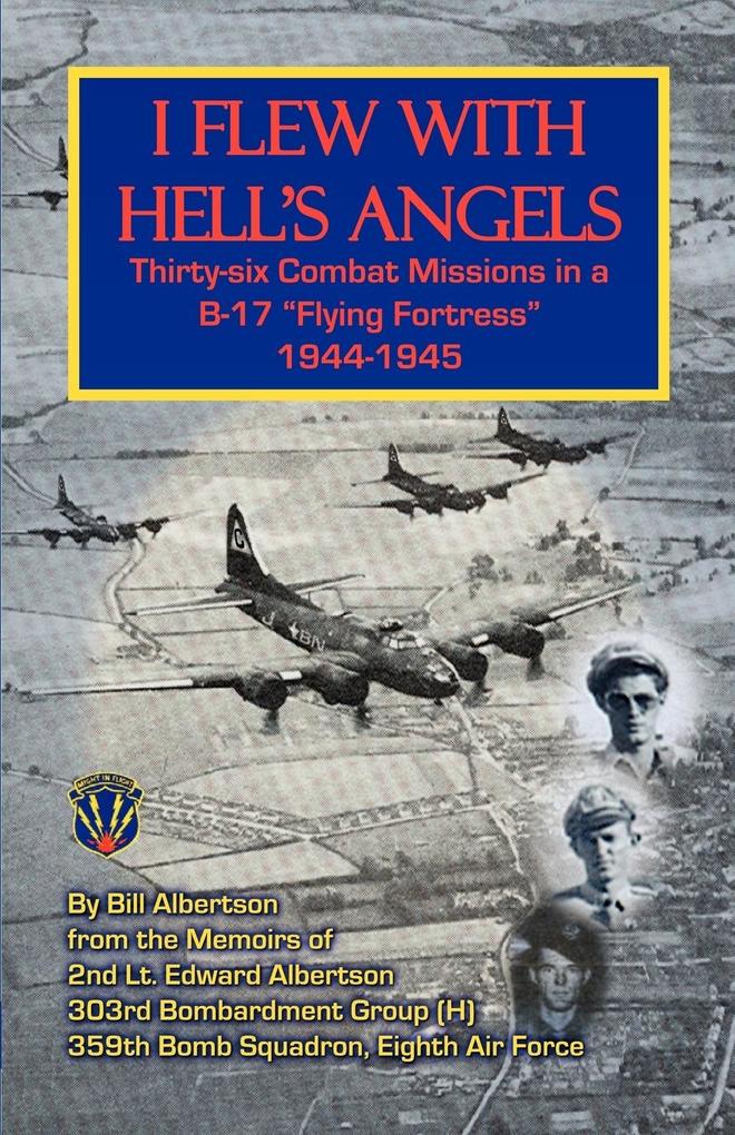 I Flew with Hell‘s Angels Thirty-Six Combat Missions in A B-17 Flying Fortress 1944-1945