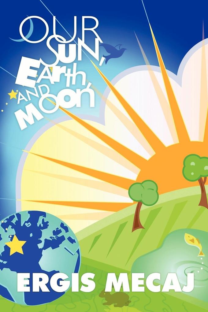 Our Sun Earth and Moon