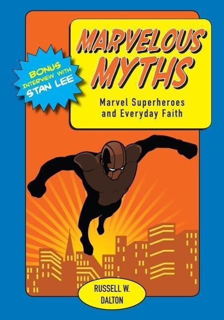 Marvelous Myths: Marvel Superheroes and Everyday Faith - Russell Dalton