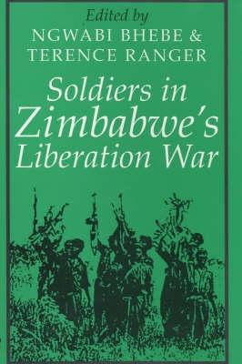 Soldiers in Zimbabwe's Liberation War - T. O. Ranger