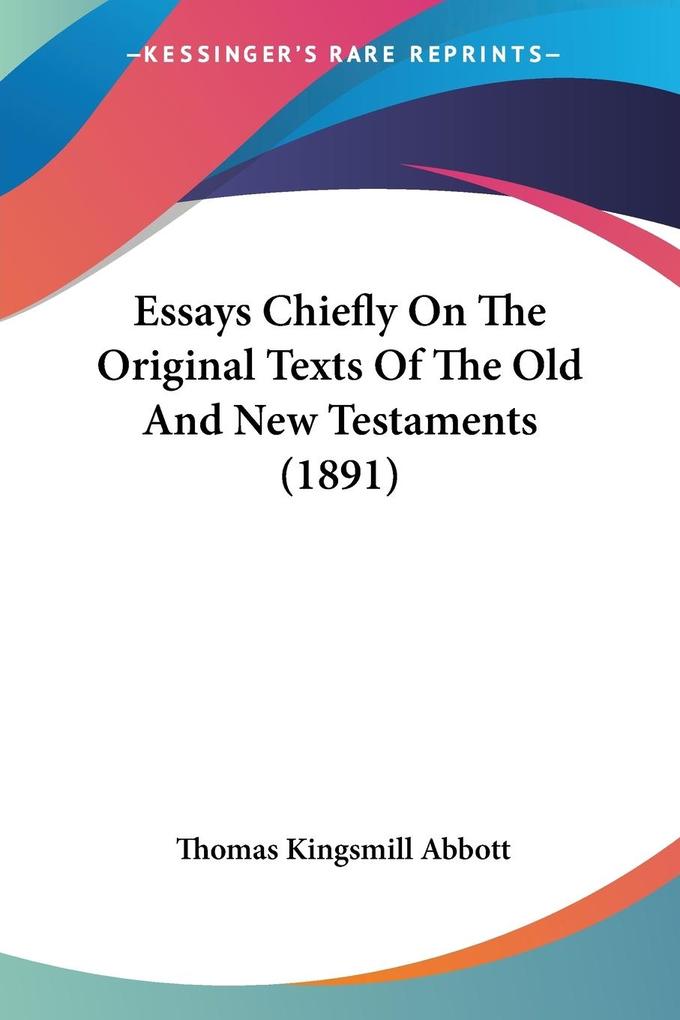 Essays Chiefly On The Original Texts Of The Old And New Testaments (1891) - Thomas Kingsmill Abbott