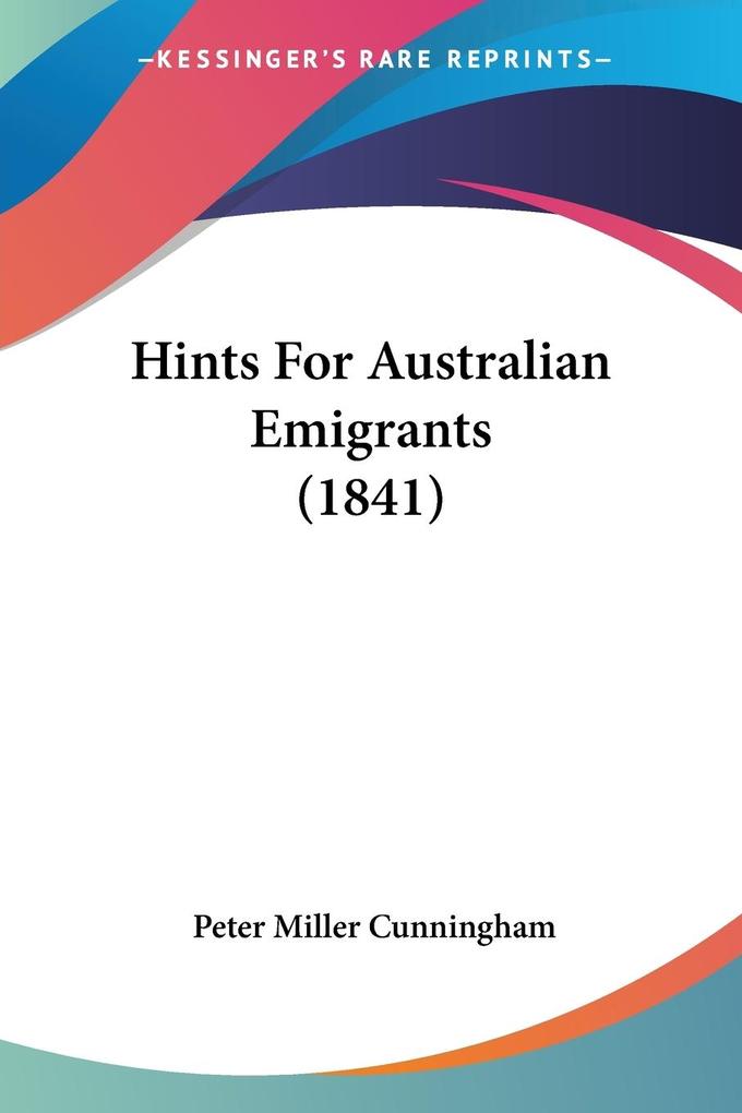 Hints For Australian Emigrants (1841) - Peter Miller Cunningham