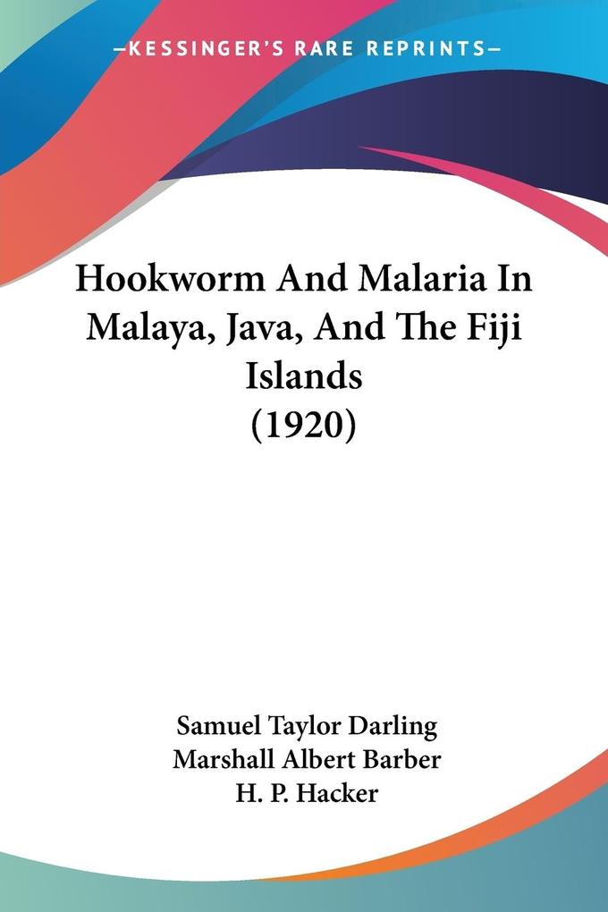 Hookworm And Malaria In Malaya Java And The Fiji Islands (1920)