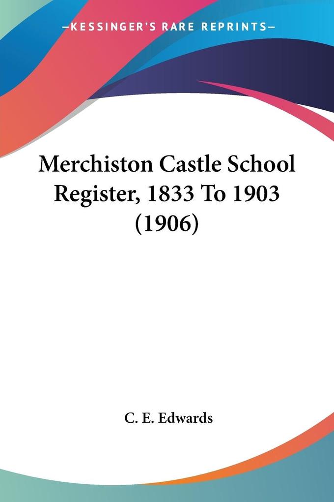 Merchiston Castle School Register 1833 To 1903 (1906)