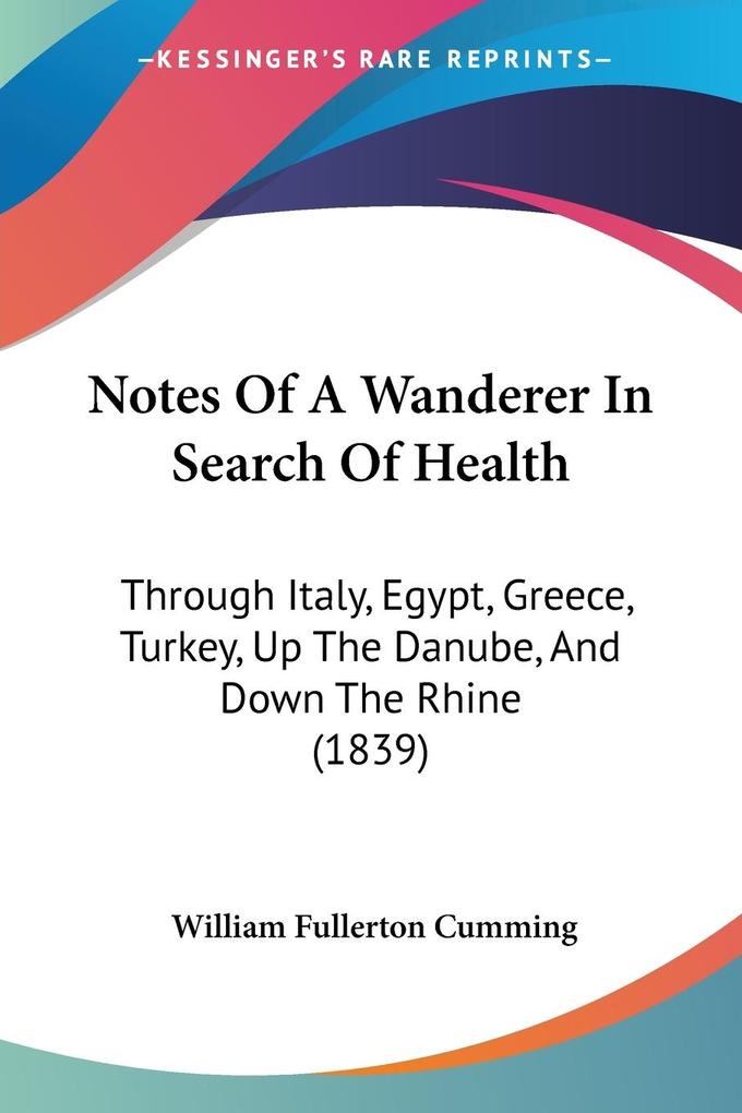 Notes Of A Wanderer In Search Of Health - William Fullerton Cumming