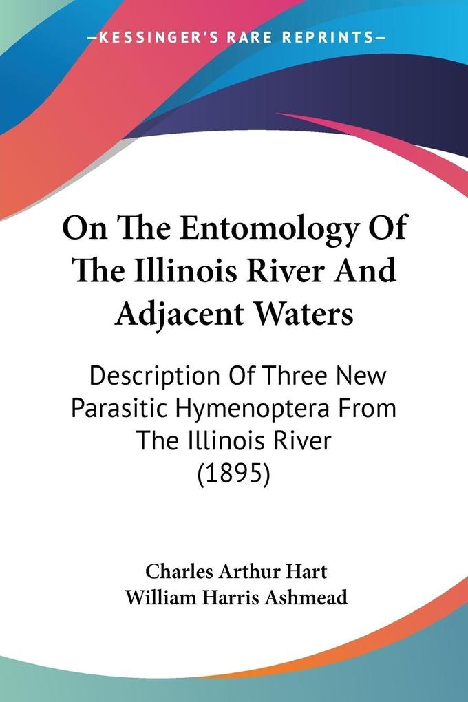 On The Entomology Of The Illinois River And Adjacent Waters - Charles Arthur Hart/ William Harris Ashmead