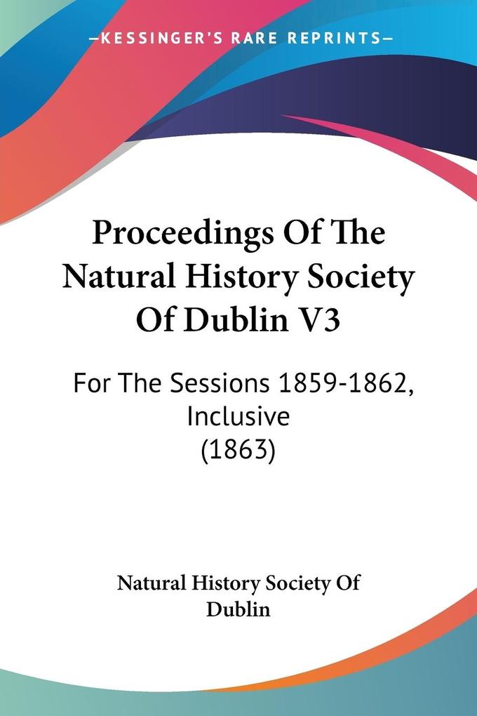 Proceedings Of The Natural History Society Of Dublin V3 - Natural History Society Of Dublin