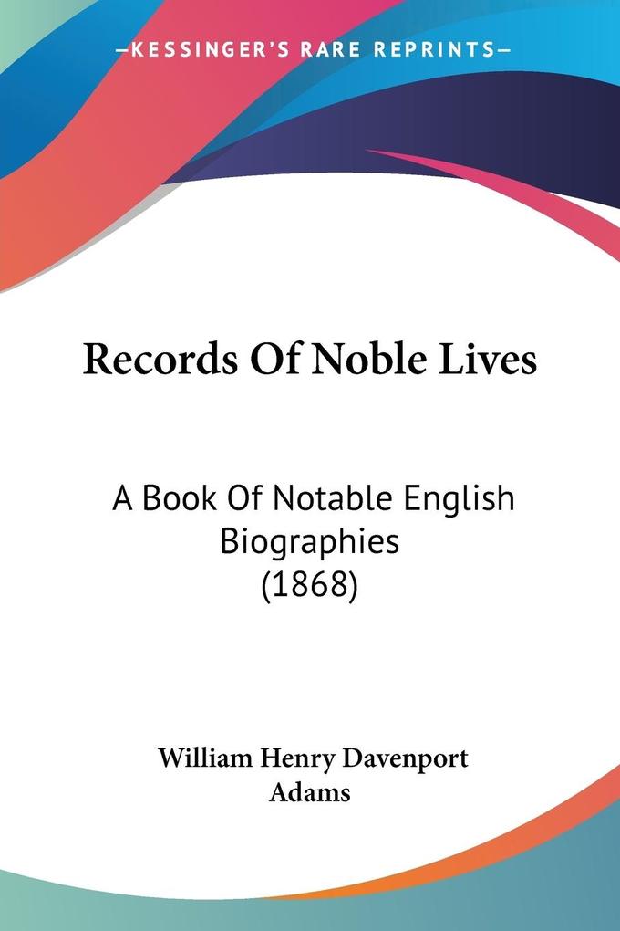 Records Of Noble Lives - William Henry Davenport Adams