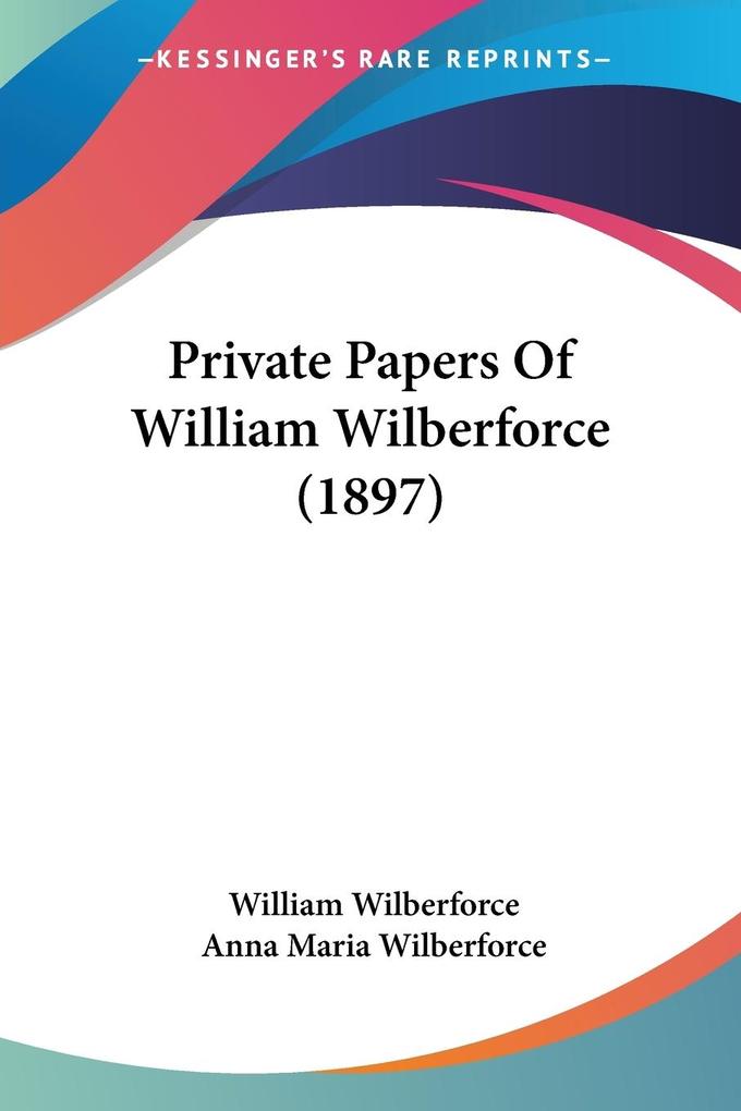 Private Papers Of William Wilberforce (1897) - William Wilberforce